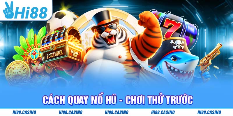 Cách quay nổ hũ - Chơi thử trước